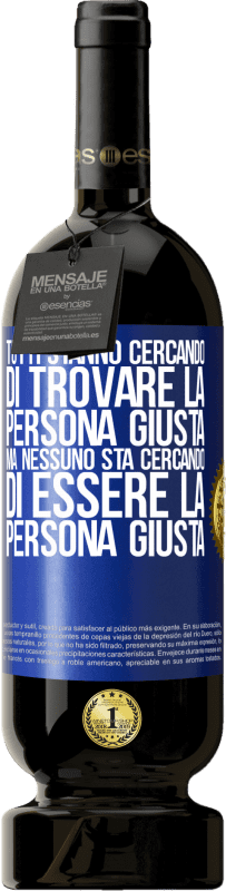 49,95 € Spedizione Gratuita | Vino rosso Edizione Premium MBS® Riserva Tutti stanno cercando di trovare la persona giusta. Ma nessuno sta cercando di essere la persona giusta Etichetta Blu. Etichetta personalizzabile Riserva 12 Mesi Raccogliere 2015 Tempranillo