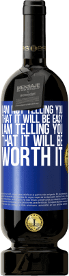 49,95 € Free Shipping | Red Wine Premium Edition MBS® Reserve I am not telling you that it will be easy, I am telling you that it will be worth it Blue Label. Customizable label Reserve 12 Months Harvest 2016 Tempranillo