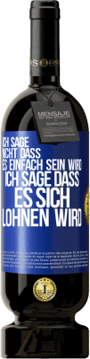 49,95 € Kostenloser Versand | Rotwein Premium Ausgabe MBS® Reserve Ich sage nicht, dass es einfach sein wird, ich sage, dass es sich lohnen wird Blaue Markierung. Anpassbares Etikett Reserve 12 Monate Ernte 2015 Tempranillo