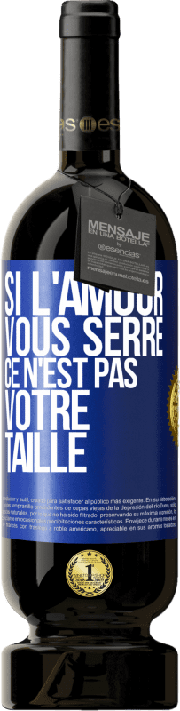 49,95 € Envoi gratuit | Vin rouge Édition Premium MBS® Réserve Si l'amour vous serre, ce n'est pas votre taille Étiquette Bleue. Étiquette personnalisable Réserve 12 Mois Récolte 2015 Tempranillo