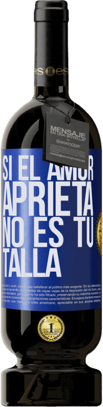 49,95 € Envío gratis | Vino Tinto Edición Premium MBS® Reserva Si el amor aprieta, no es tu talla Etiqueta Azul. Etiqueta personalizable Reserva 12 Meses Cosecha 2015 Tempranillo