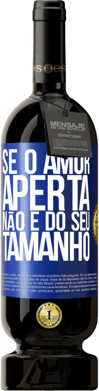 49,95 € Envio grátis | Vinho tinto Edição Premium MBS® Reserva Se o amor aperta, não é do seu tamanho Etiqueta Azul. Etiqueta personalizável Reserva 12 Meses Colheita 2015 Tempranillo