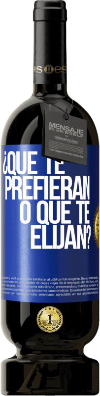 49,95 € Envío gratis | Vino Tinto Edición Premium MBS® Reserva ¿Que te prefieran, o que te elijan? Etiqueta Azul. Etiqueta personalizable Reserva 12 Meses Cosecha 2015 Tempranillo