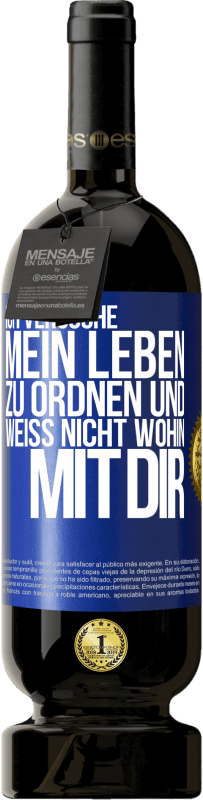 49,95 € Kostenloser Versand | Rotwein Premium Ausgabe MBS® Reserve Ich versuche, mein Leben zu ordnen und weiß nicht, wohin mit dir Blaue Markierung. Anpassbares Etikett Reserve 12 Monate Ernte 2015 Tempranillo