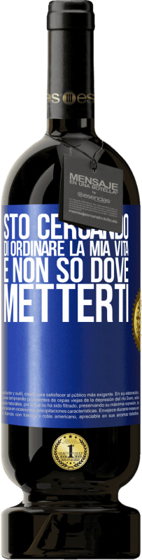 49,95 € Spedizione Gratuita | Vino rosso Edizione Premium MBS® Riserva Sto cercando di ordinare la mia vita e non so dove metterti Etichetta Blu. Etichetta personalizzabile Riserva 12 Mesi Raccogliere 2015 Tempranillo