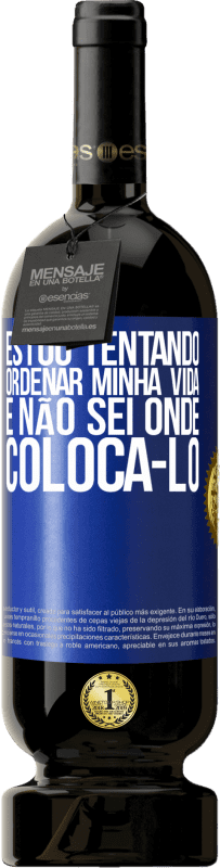 49,95 € Envio grátis | Vinho tinto Edição Premium MBS® Reserva Estou tentando ordenar minha vida e não sei onde colocá-lo Etiqueta Azul. Etiqueta personalizável Reserva 12 Meses Colheita 2015 Tempranillo