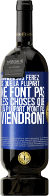 49,95 € Envoi gratuit | Vin rouge Édition Premium MBS® Réserve Quand vous ferez ce que la plupart ne font pas, les choses que la plupart n’ont pas viendront Étiquette Bleue. Étiquette personnalisable Réserve 12 Mois Récolte 2015 Tempranillo