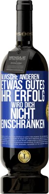 49,95 € Kostenloser Versand | Rotwein Premium Ausgabe MBS® Reserve Wünsche anderen etwas Gutes, ihr Erfolg wird dich nicht einschränken Blaue Markierung. Anpassbares Etikett Reserve 12 Monate Ernte 2014 Tempranillo