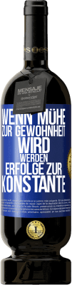 49,95 € Kostenloser Versand | Rotwein Premium Ausgabe MBS® Reserve Wenn Mühe zur Gewohnheit wird, werden Erfolge zur Konstante Blaue Markierung. Anpassbares Etikett Reserve 12 Monate Ernte 2014 Tempranillo