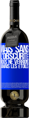 49,95 € Envoi gratuit | Vin rouge Édition Premium MBS® Réserve Mais sans l'obscurité, nous ne verrions jamais les étoiles Étiquette Bleue. Étiquette personnalisable Réserve 12 Mois Récolte 2015 Tempranillo