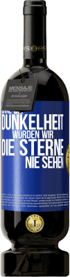 49,95 € Kostenloser Versand | Rotwein Premium Ausgabe MBS® Reserve Ohne die Dunkelheit würden wir die Sterne nie sehen Blaue Markierung. Anpassbares Etikett Reserve 12 Monate Ernte 2015 Tempranillo