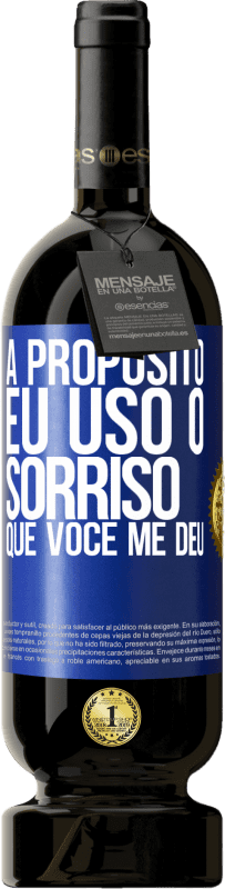 49,95 € Envio grátis | Vinho tinto Edição Premium MBS® Reserva A propósito, eu uso o sorriso que você me deu Etiqueta Azul. Etiqueta personalizável Reserva 12 Meses Colheita 2015 Tempranillo