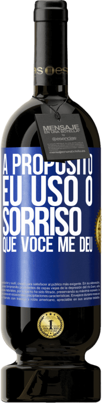 49,95 € Envio grátis | Vinho tinto Edição Premium MBS® Reserva A propósito, eu uso o sorriso que você me deu Etiqueta Azul. Etiqueta personalizável Reserva 12 Meses Colheita 2016 Tempranillo