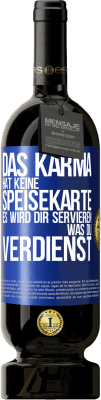 49,95 € Kostenloser Versand | Rotwein Premium Ausgabe MBS® Reserve Das Karma hat keine Speisekarte. Es wird dir servieren, was du verdienst Blaue Markierung. Anpassbares Etikett Reserve 12 Monate Ernte 2015 Tempranillo