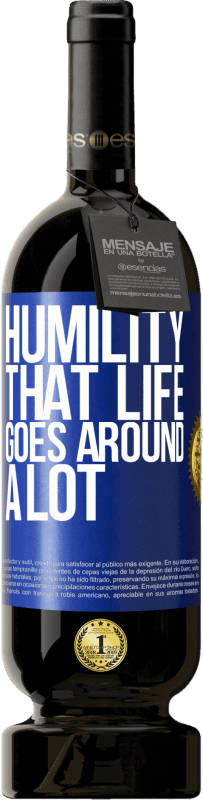 49,95 € Free Shipping | Red Wine Premium Edition MBS® Reserve Humility, that life goes around a lot Blue Label. Customizable label Reserve 12 Months Harvest 2015 Tempranillo