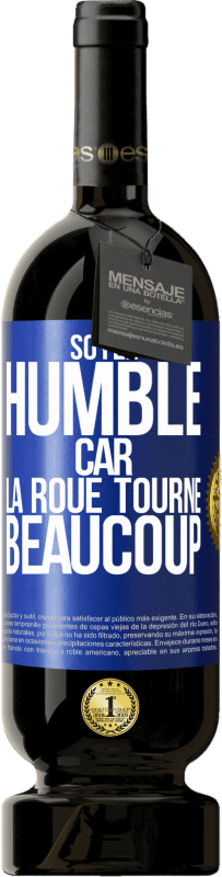 49,95 € Envoi gratuit | Vin rouge Édition Premium MBS® Réserve Soyez humble, car la roue tourne beaucoup Étiquette Bleue. Étiquette personnalisable Réserve 12 Mois Récolte 2015 Tempranillo