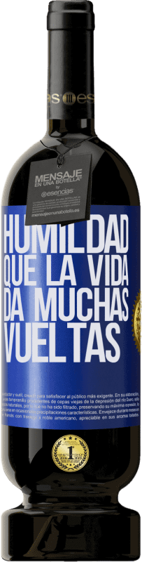 49,95 € Envío gratis | Vino Tinto Edición Premium MBS® Reserva Humildad, que la vida da muchas vueltas Etiqueta Azul. Etiqueta personalizable Reserva 12 Meses Cosecha 2015 Tempranillo