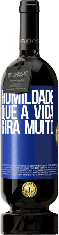 49,95 € Envio grátis | Vinho tinto Edição Premium MBS® Reserva Humildade, que a vida gira muito Etiqueta Azul. Etiqueta personalizável Reserva 12 Meses Colheita 2015 Tempranillo