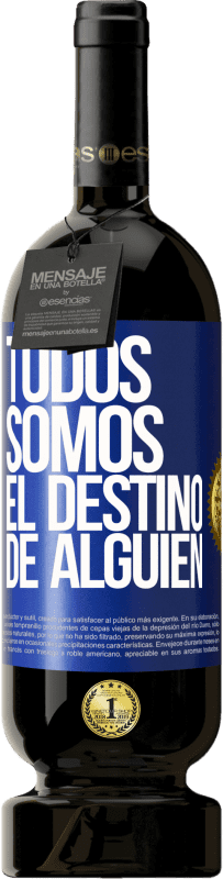 49,95 € Envío gratis | Vino Tinto Edición Premium MBS® Reserva Todos somos el destino de alguien Etiqueta Azul. Etiqueta personalizable Reserva 12 Meses Cosecha 2015 Tempranillo