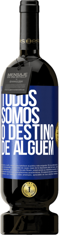 49,95 € Envio grátis | Vinho tinto Edição Premium MBS® Reserva Todos somos o destino de alguém Etiqueta Azul. Etiqueta personalizável Reserva 12 Meses Colheita 2015 Tempranillo