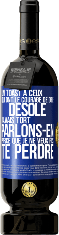 49,95 € Envoi gratuit | Vin rouge Édition Premium MBS® Réserve Un toast à ceux qui ont le courage de dire Désolé, j'avais tort. Parlons-en parce que je ne veux pas te perdre Étiquette Bleue. Étiquette personnalisable Réserve 12 Mois Récolte 2015 Tempranillo