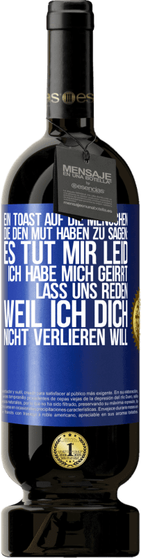 49,95 € Kostenloser Versand | Rotwein Premium Ausgabe MBS® Reserve Ein Toast auf die Menschen, die den Mut haben zu sagen: Es tut mir Leid, ich habe mich geirrt. Lass uns reden, weil ich dich nic Blaue Markierung. Anpassbares Etikett Reserve 12 Monate Ernte 2015 Tempranillo