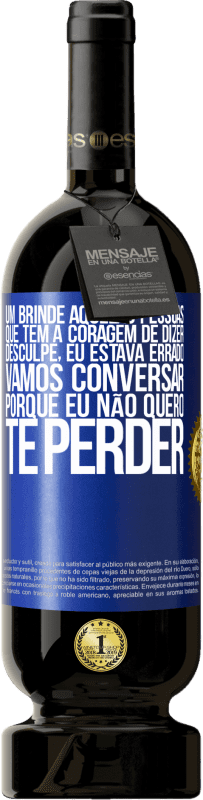 49,95 € Envio grátis | Vinho tinto Edição Premium MBS® Reserva Um brinde àquelas pessoas que têm a coragem de dizer Desculpe, eu estava errado. Vamos conversar, porque eu não quero te Etiqueta Azul. Etiqueta personalizável Reserva 12 Meses Colheita 2015 Tempranillo