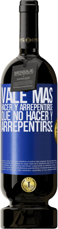 49,95 € Envío gratis | Vino Tinto Edición Premium MBS® Reserva Vale más hacer y arrepentirse, que no hacer y arrepentirse Etiqueta Azul. Etiqueta personalizable Reserva 12 Meses Cosecha 2015 Tempranillo