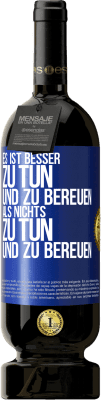 49,95 € Kostenloser Versand | Rotwein Premium Ausgabe MBS® Reserve Es ist besser zu tun und zu bereuen als nichts zu tun und zu bereuen Blaue Markierung. Anpassbares Etikett Reserve 12 Monate Ernte 2015 Tempranillo