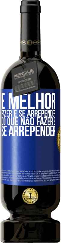 49,95 € Envio grátis | Vinho tinto Edição Premium MBS® Reserva É melhor fazer e se arrepender do que não fazer e se arrepender Etiqueta Azul. Etiqueta personalizável Reserva 12 Meses Colheita 2015 Tempranillo