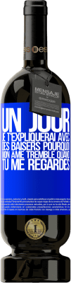 49,95 € Envoi gratuit | Vin rouge Édition Premium MBS® Réserve Un jour je t'expliquerai avec des baisers pourquoi mon âme tremble quand tu me regardes Étiquette Bleue. Étiquette personnalisable Réserve 12 Mois Récolte 2014 Tempranillo