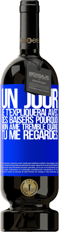 49,95 € Envoi gratuit | Vin rouge Édition Premium MBS® Réserve Un jour je t'expliquerai avec des baisers pourquoi mon âme tremble quand tu me regardes Étiquette Bleue. Étiquette personnalisable Réserve 12 Mois Récolte 2015 Tempranillo