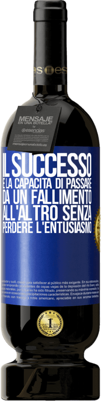 49,95 € Spedizione Gratuita | Vino rosso Edizione Premium MBS® Riserva Il successo è la capacità di passare da un fallimento all'altro senza perdere l'entusiasmo Etichetta Blu. Etichetta personalizzabile Riserva 12 Mesi Raccogliere 2015 Tempranillo