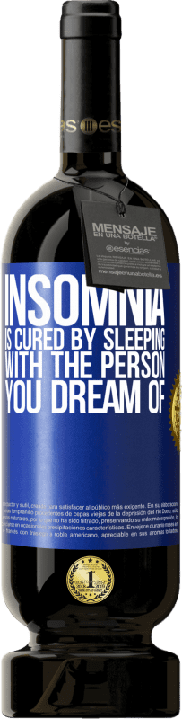 49,95 € Free Shipping | Red Wine Premium Edition MBS® Reserve Insomnia is cured by sleeping with the person you dream of Blue Label. Customizable label Reserve 12 Months Harvest 2014 Tempranillo