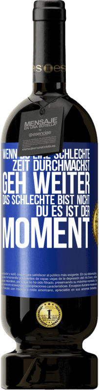 49,95 € Kostenloser Versand | Rotwein Premium Ausgabe MBS® Reserve Wenn du eine schlechte Zeit durchmachst, geh weiter. Das Schlechte bist nicht du, es ist der Moment. Blaue Markierung. Anpassbares Etikett Reserve 12 Monate Ernte 2015 Tempranillo