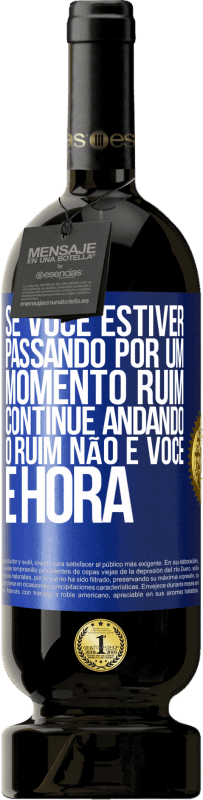 49,95 € Envio grátis | Vinho tinto Edição Premium MBS® Reserva Se você estiver passando por um momento ruim, continue andando. O ruim não é você, é hora Etiqueta Azul. Etiqueta personalizável Reserva 12 Meses Colheita 2015 Tempranillo