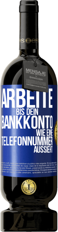 49,95 € Kostenloser Versand | Rotwein Premium Ausgabe MBS® Reserve Arbeite bis dein Bankkonto wie eine Telefonnummer aussieht Blaue Markierung. Anpassbares Etikett Reserve 12 Monate Ernte 2015 Tempranillo