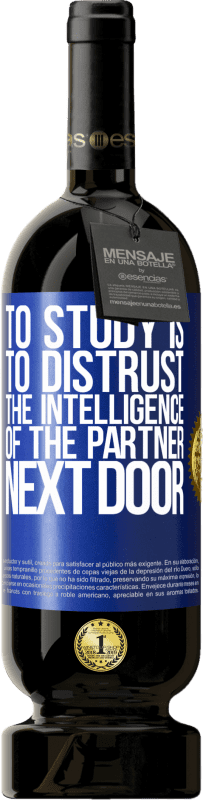 49,95 € 送料無料 | 赤ワイン プレミアム版 MBS® 予約する 勉強することは、隣のパートナーの知性を疑うことです 青いタグ. カスタマイズ可能なラベル 予約する 12 月 収穫 2016 Tempranillo