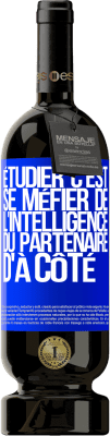49,95 € Envoi gratuit | Vin rouge Édition Premium MBS® Réserve Étudier, c'est se méfier de l'intelligence du partenaire d'à côté Étiquette Bleue. Étiquette personnalisable Réserve 12 Mois Récolte 2016 Tempranillo