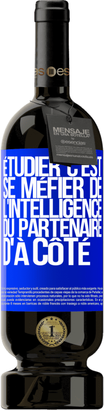 49,95 € Envoi gratuit | Vin rouge Édition Premium MBS® Réserve Étudier, c'est se méfier de l'intelligence du partenaire d'à côté Étiquette Bleue. Étiquette personnalisable Réserve 12 Mois Récolte 2015 Tempranillo