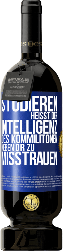 49,95 € Kostenloser Versand | Rotwein Premium Ausgabe MBS® Reserve Studieren heißt, der Intelligenz des Kommilitonen neben dir zu misstrauen Blaue Markierung. Anpassbares Etikett Reserve 12 Monate Ernte 2015 Tempranillo