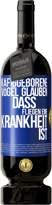 49,95 € Kostenloser Versand | Rotwein Premium Ausgabe MBS® Reserve Käfiggeborene Vögel glauben, dass Fliegen eine Krankheit ist Blaue Markierung. Anpassbares Etikett Reserve 12 Monate Ernte 2015 Tempranillo