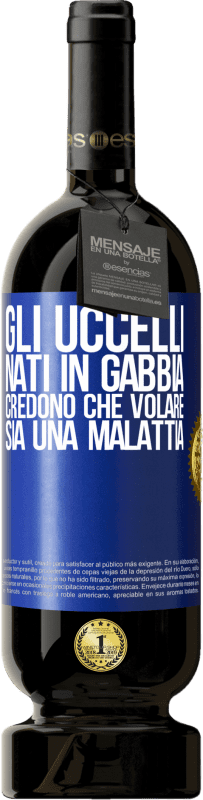 49,95 € Spedizione Gratuita | Vino rosso Edizione Premium MBS® Riserva Gli uccelli nati in gabbia credono che volare sia una malattia Etichetta Blu. Etichetta personalizzabile Riserva 12 Mesi Raccogliere 2015 Tempranillo