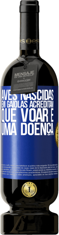 49,95 € Envio grátis | Vinho tinto Edição Premium MBS® Reserva Aves nascidas em gaiolas acreditam que voar é uma doença Etiqueta Azul. Etiqueta personalizável Reserva 12 Meses Colheita 2015 Tempranillo