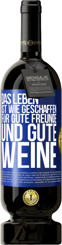 49,95 € Kostenloser Versand | Rotwein Premium Ausgabe MBS® Reserve Das Leben ist wie geschaffen für gute Freunde und gute Weine Blaue Markierung. Anpassbares Etikett Reserve 12 Monate Ernte 2015 Tempranillo