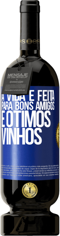 49,95 € Envio grátis | Vinho tinto Edição Premium MBS® Reserva A vida é feita para bons amigos e ótimos vinhos Etiqueta Azul. Etiqueta personalizável Reserva 12 Meses Colheita 2014 Tempranillo