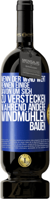 49,95 € Kostenloser Versand | Rotwein Premium Ausgabe MBS® Reserve Wenn der Wind weht, rennen einige davon, um sich zu verstecken, während andere Windmühlen bauen Blaue Markierung. Anpassbares Etikett Reserve 12 Monate Ernte 2015 Tempranillo