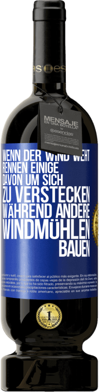 49,95 € Kostenloser Versand | Rotwein Premium Ausgabe MBS® Reserve Wenn der Wind weht, rennen einige davon, um sich zu verstecken, während andere Windmühlen bauen Blaue Markierung. Anpassbares Etikett Reserve 12 Monate Ernte 2015 Tempranillo