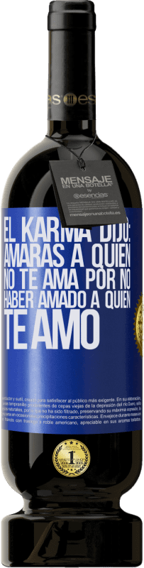 49,95 € Envío gratis | Vino Tinto Edición Premium MBS® Reserva El Karma dijo: amarás a quien no te ama por no haber amado a quien te amó Etiqueta Azul. Etiqueta personalizable Reserva 12 Meses Cosecha 2015 Tempranillo