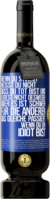 49,95 € Kostenloser Versand | Rotwein Premium Ausgabe MBS® Reserve Wenn du stirbst, weißt du nicht, dass du tot bist und leidest nicht deswegen, aber es ist schwer für die Anderen. Das gleiche pa Blaue Markierung. Anpassbares Etikett Reserve 12 Monate Ernte 2015 Tempranillo